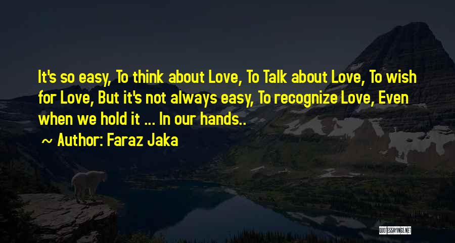 Think Positive About Love Quotes By Faraz Jaka