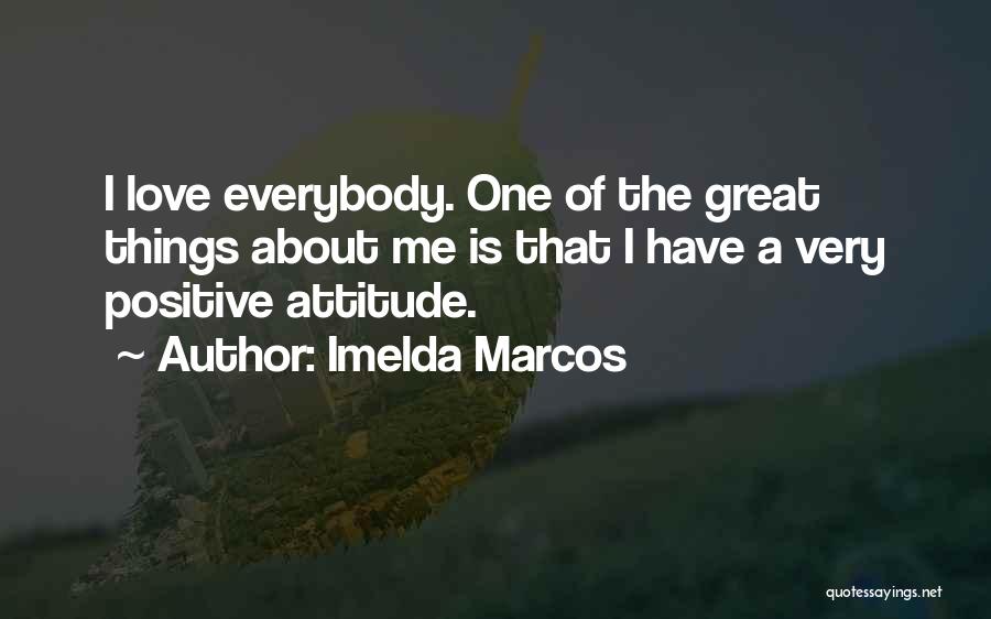 Think Positive About Love Quotes By Imelda Marcos