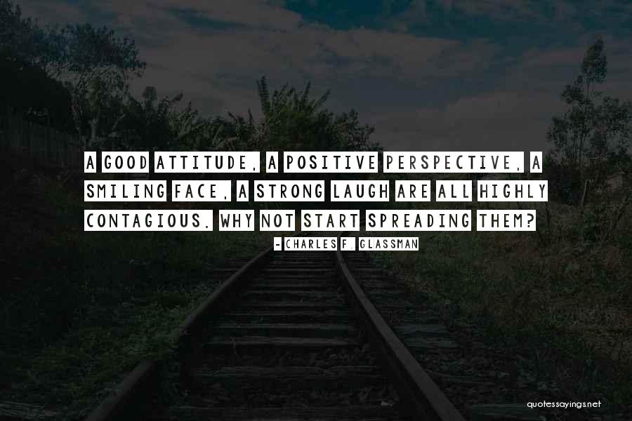 Think Positive And Smile Quotes By Charles F. Glassman Think Positive And Smile Quotes By Charles F. Glassman
