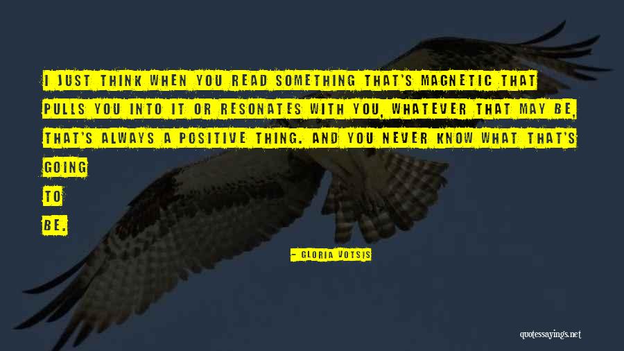 Think Positive Be Positive Quotes By Gloria Votsis Think Positive Be Positive Quotes By Gloria Votsis