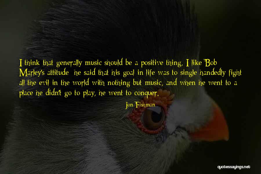 Think Positive Be Positive Quotes By Jon Fishman Think Positive Be Positive Quotes By Jon Fishman