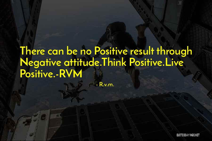 Think Positive Be Positive Quotes By R.v.m. Think Positive Be Positive Quotes By R.v.m.