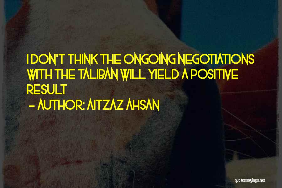 Think Positive Quotes By Aitzaz Ahsan
