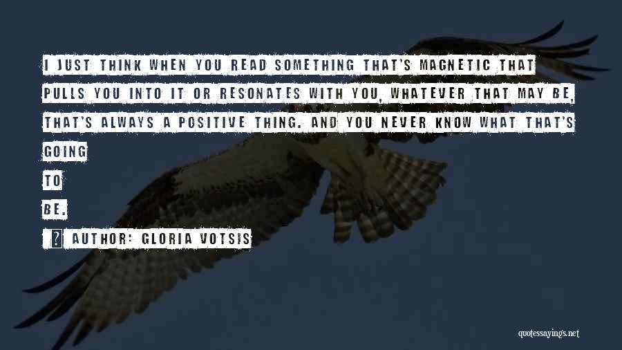 Think Positive Quotes By Gloria Votsis