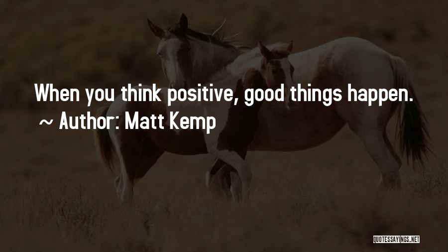 Think Positive Quotes By Matt Kemp