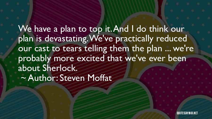 Think Practically Quotes By Steven Moffat