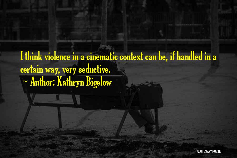Think Quotes By Kathryn Bigelow
