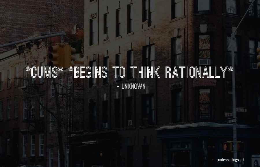 Think Rationally Quotes By Unknown