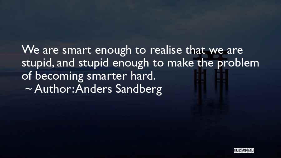 Think Smart Not Hard Quotes By Anders Sandberg