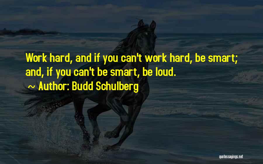 Think Smart Not Hard Quotes By Budd Schulberg