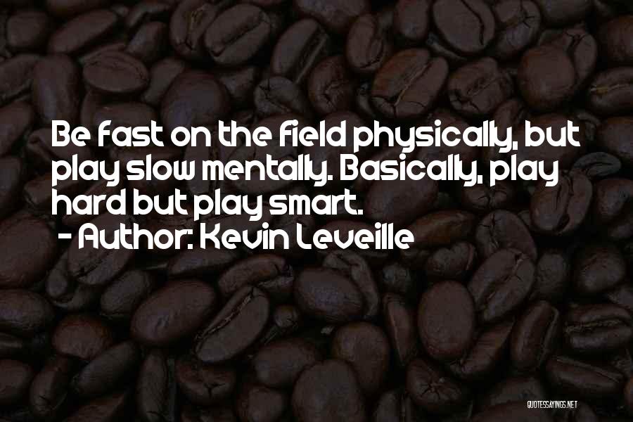 Think Smart Not Hard Quotes By Kevin Leveille