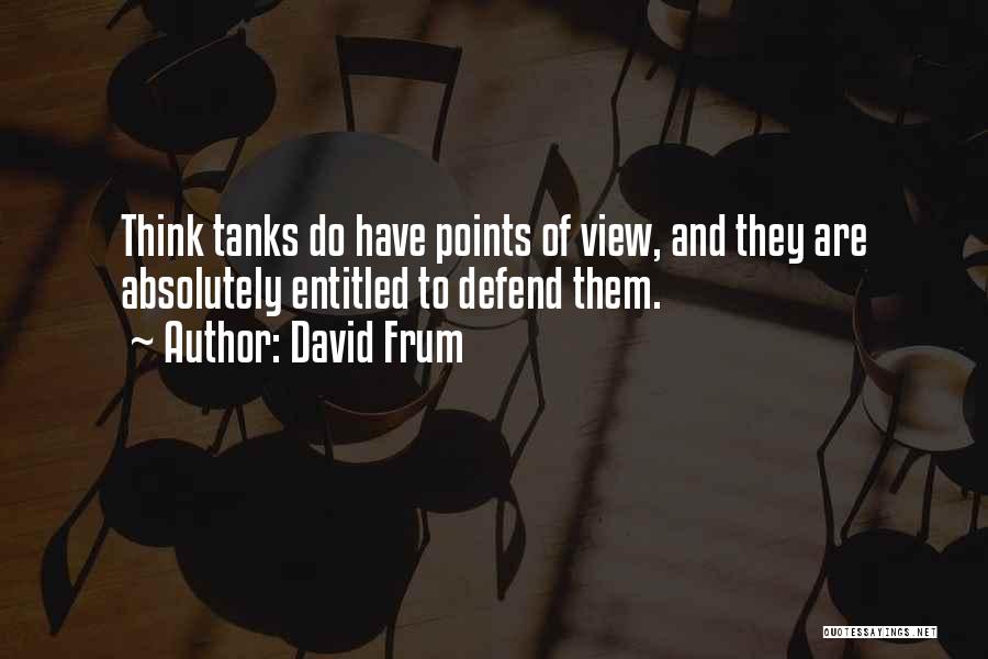 Think Tanks Quotes By David Frum