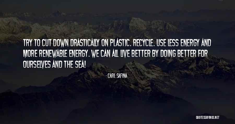Think That Have Recycle Quotes By Carl Safina Think That Have Recycle Quotes By Carl Safina