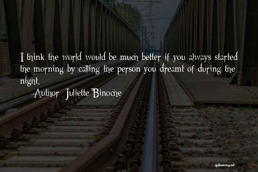 Think The World Of You Quotes By Juliette Binoche