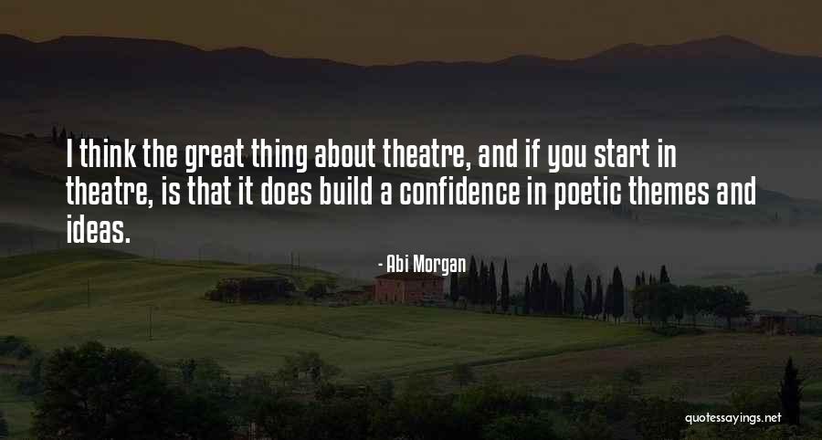 Think Theatre Quotes By Abi Morgan Think Theatre Quotes By Abi Morgan