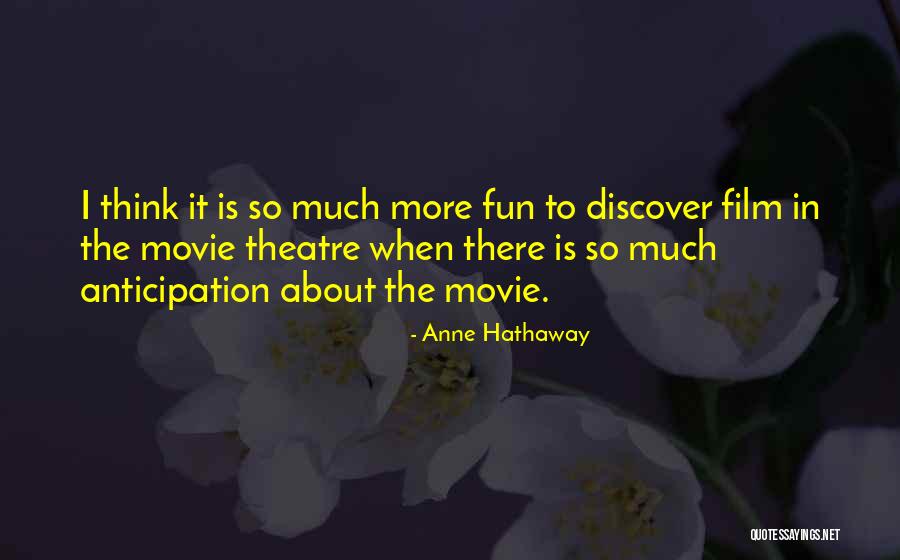 Think Theatre Quotes By Anne Hathaway Think Theatre Quotes By Anne Hathaway
