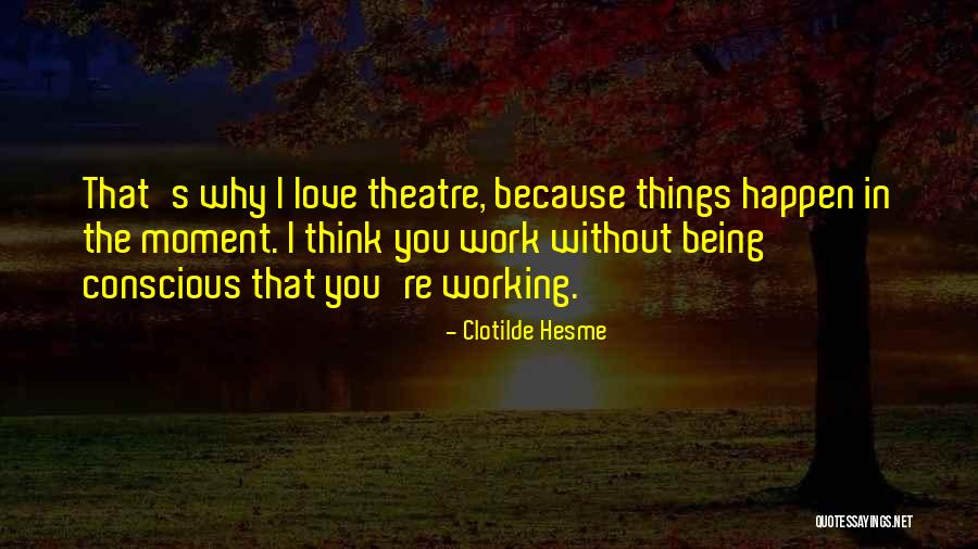 Think Theatre Quotes By Clotilde Hesme Think Theatre Quotes By Clotilde Hesme