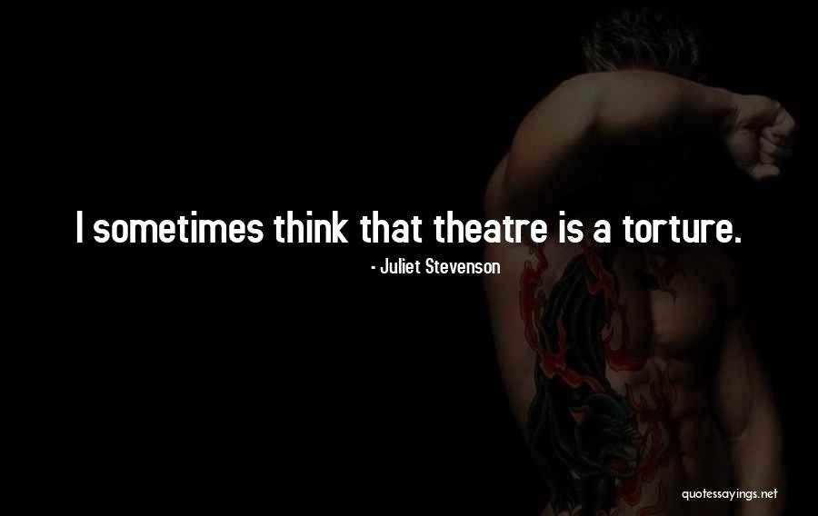 Think Theatre Quotes By Juliet Stevenson Think Theatre Quotes By Juliet Stevenson