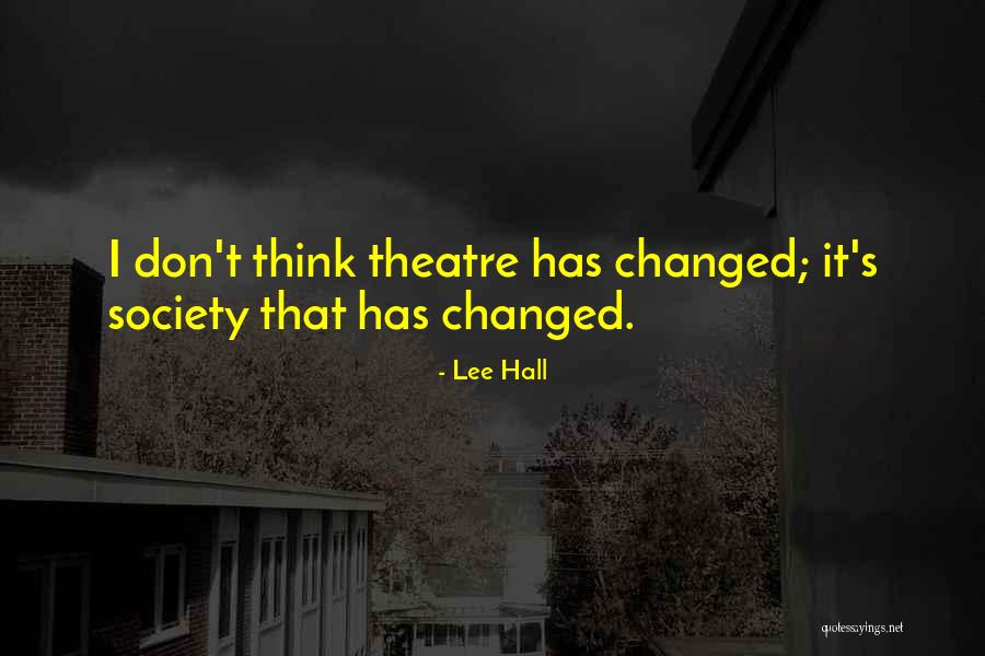 Think Theatre Quotes By Lee Hall Think Theatre Quotes By Lee Hall