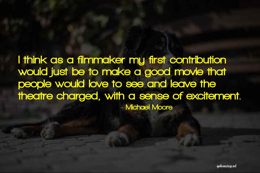 Think Theatre Quotes By Michael Moore Think Theatre Quotes By Michael Moore