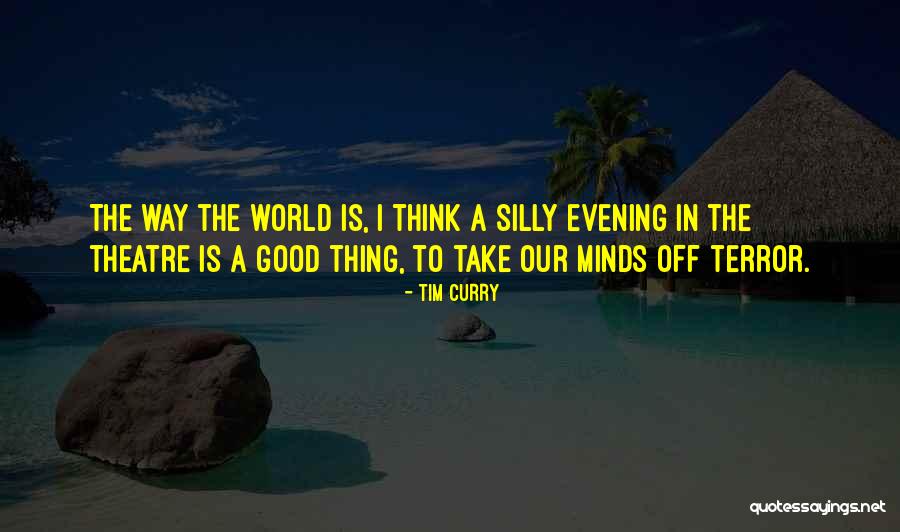 Think Theatre Quotes By Tim Curry Think Theatre Quotes By Tim Curry