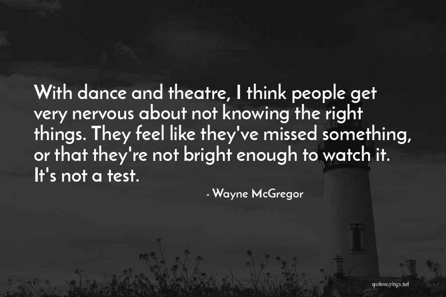 Think Theatre Quotes By Wayne McGregor Think Theatre Quotes By Wayne McGregor