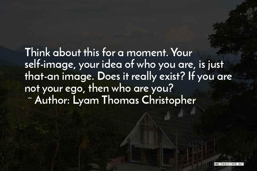 Think Then Exist Quotes By Lyam Thomas Christopher
