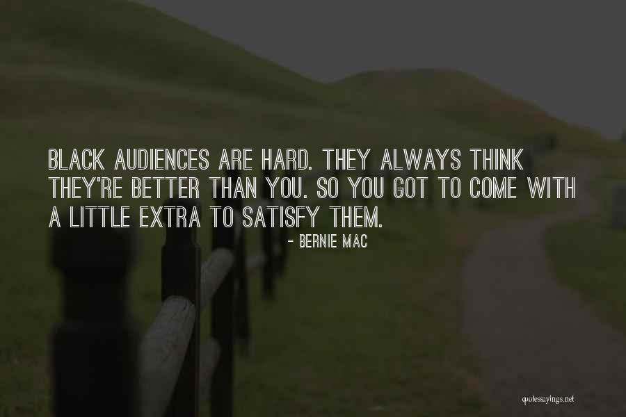 Think They Are Better Than You Quotes By Bernie Mac Think They Are Better Than You Quotes By Bernie Mac