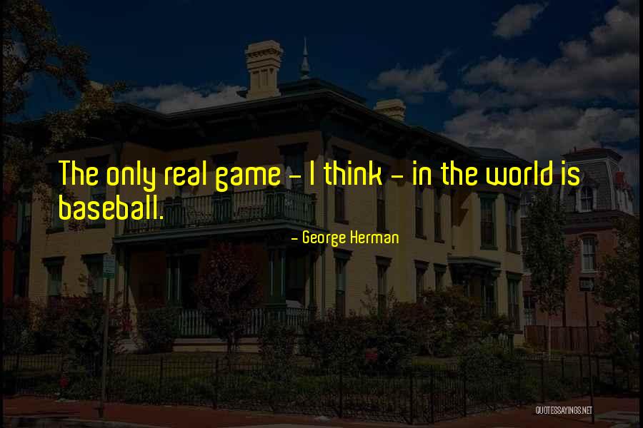 Think Think Game Quotes By George Herman Think Think Game Quotes By George Herman