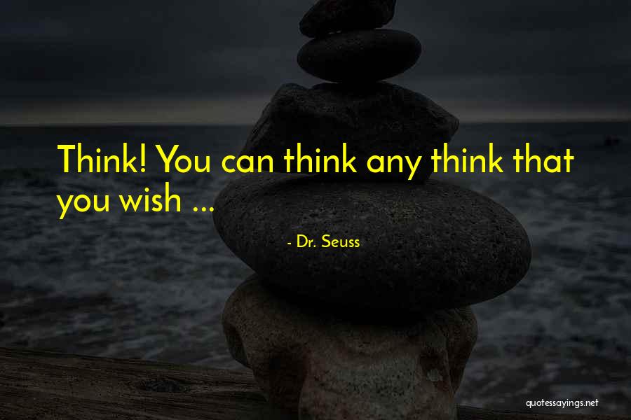 Think Think Seuss Quotes By Dr. Seuss Think Think Seuss Quotes By Dr. Seuss