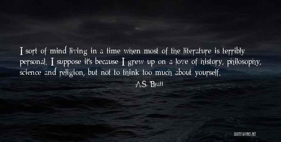 Think Too Much Of Yourself Quotes By A.S. Byatt Think Too Much Of Yourself Quotes By A.S. Byatt