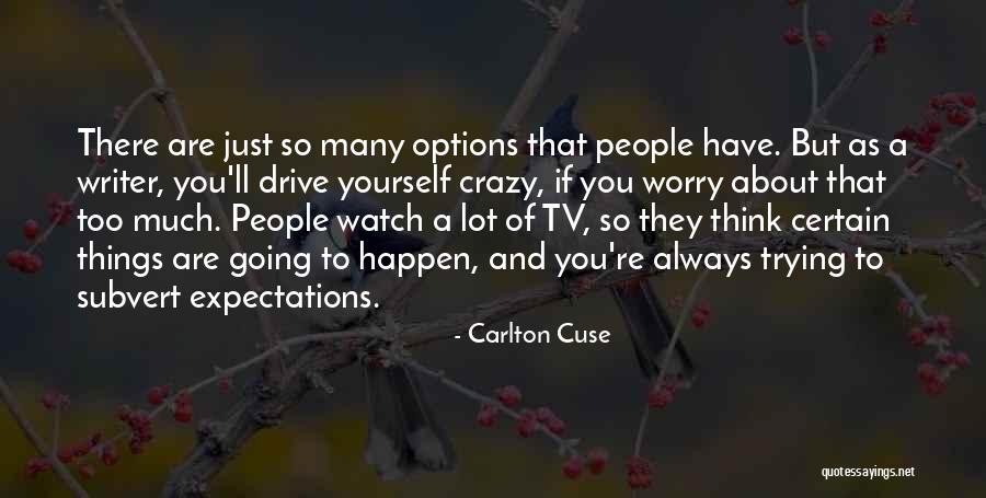 Think Too Much Of Yourself Quotes By Carlton Cuse Think Too Much Of Yourself Quotes By Carlton Cuse