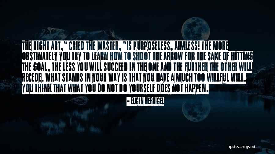 Think Too Much Of Yourself Quotes By Eugen Herrigel Think Too Much Of Yourself Quotes By Eugen Herrigel