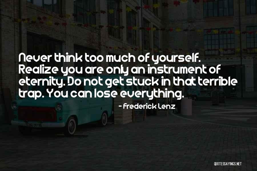 Think Too Much Of Yourself Quotes By Frederick Lenz