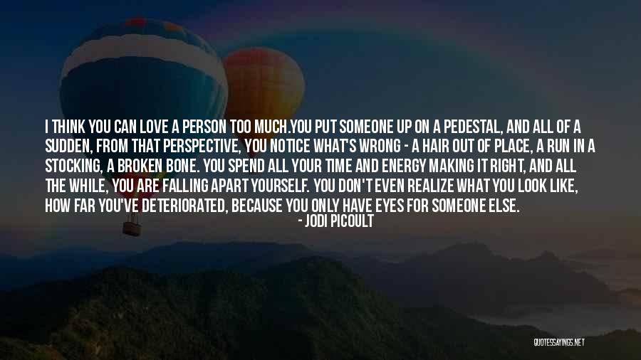 Think Too Much Of Yourself Quotes By Jodi Picoult Think Too Much Of Yourself Quotes By Jodi Picoult