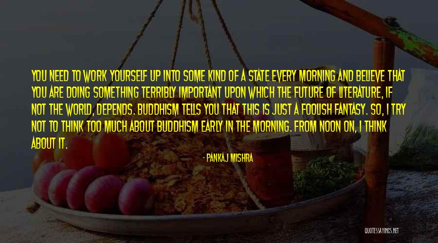 Think Too Much Of Yourself Quotes By Pankaj Mishra Think Too Much Of Yourself Quotes By Pankaj Mishra