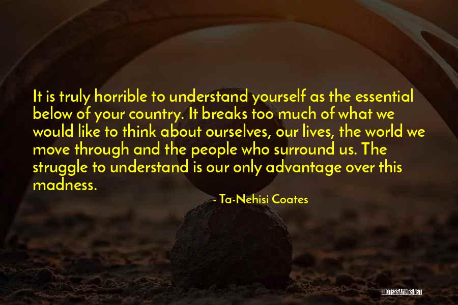 Think Too Much Of Yourself Quotes By Ta-Nehisi Coates