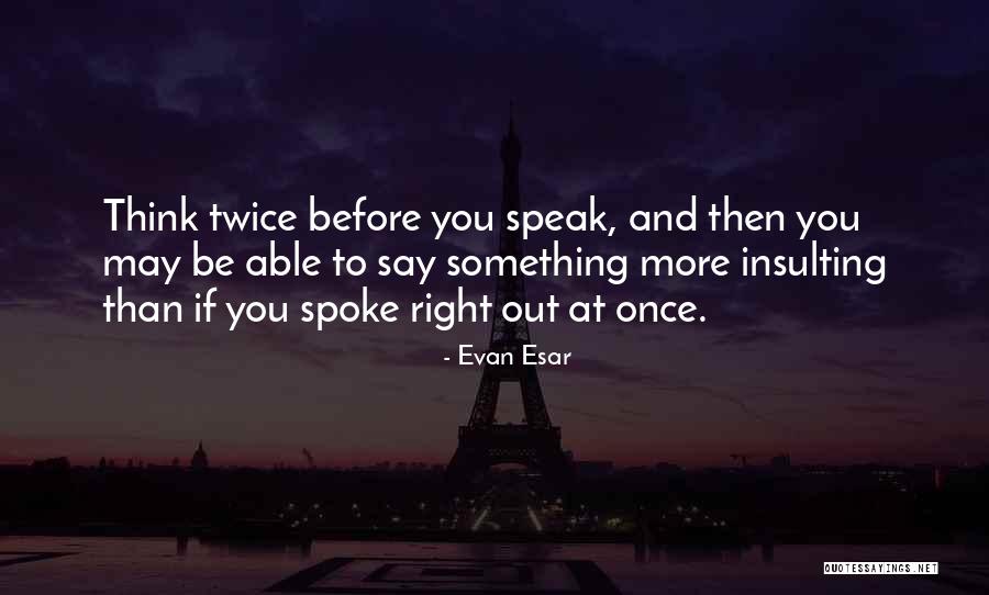 Think Twice Before You Say Quotes By Evan Esar