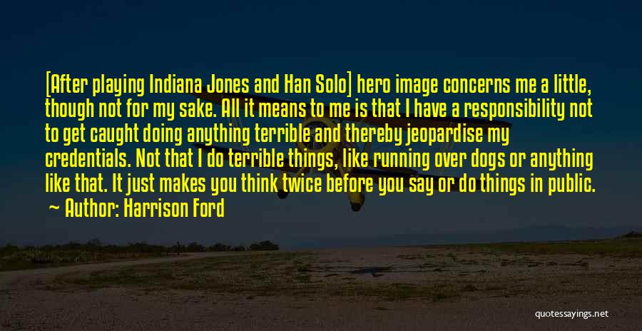 Think Twice Before You Say Quotes By Harrison Ford