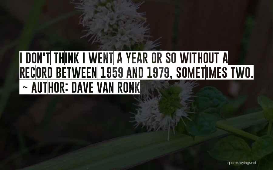 Think Twice Before You Talk Quotes By Dave Van Ronk