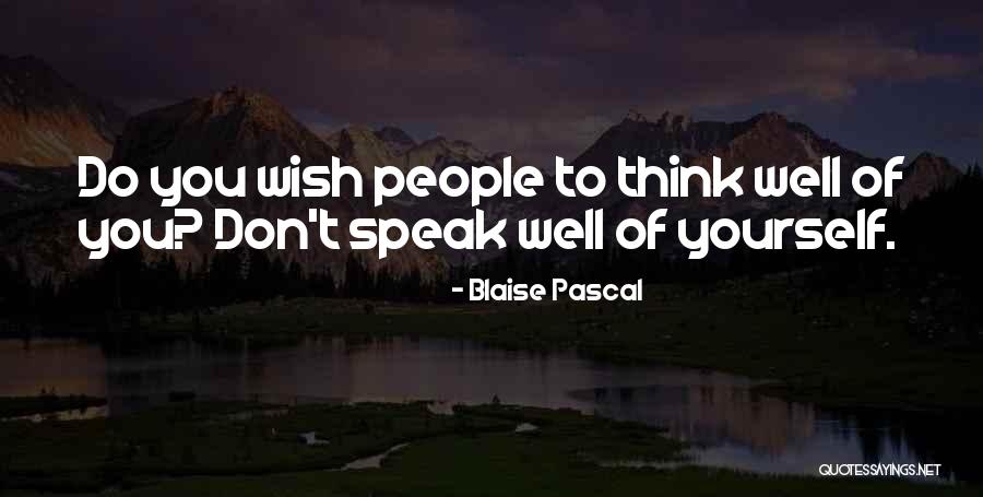 Think Well Of Yourself Quotes By Blaise Pascal Think Well Of Yourself Quotes By Blaise Pascal