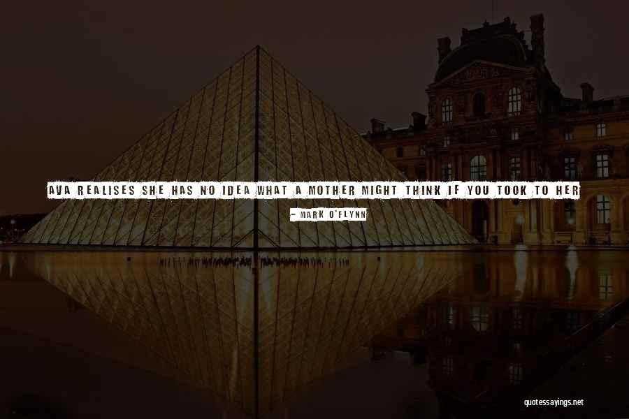 Think What You Might Mark Quotes By Mark O'Flynn Think What You Might Mark Quotes By Mark O'Flynn