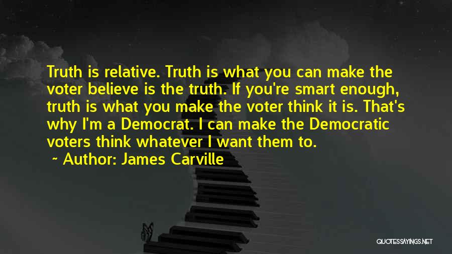 Think Whatever You Want Quotes By James Carville