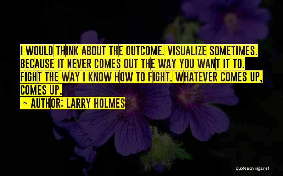 Think Whatever You Want Quotes By Larry Holmes