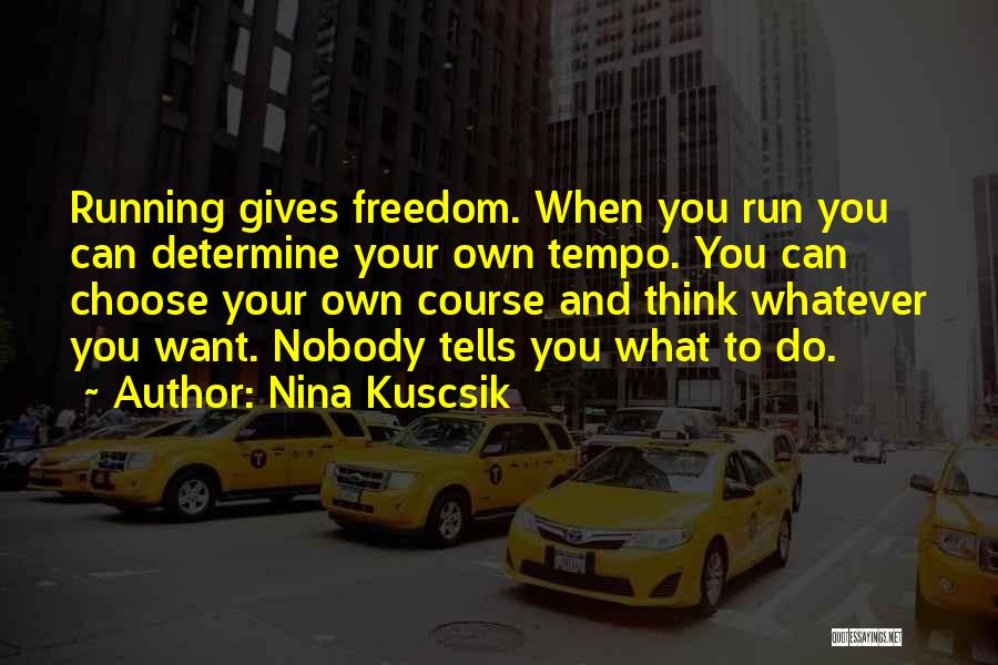 Think Whatever You Want Quotes By Nina Kuscsik