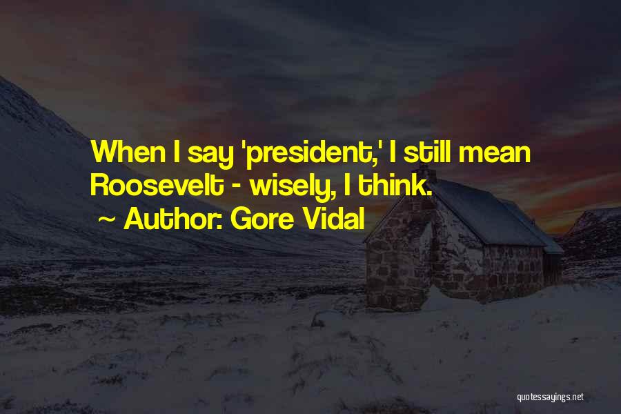 Think Wisely Quotes By Gore Vidal