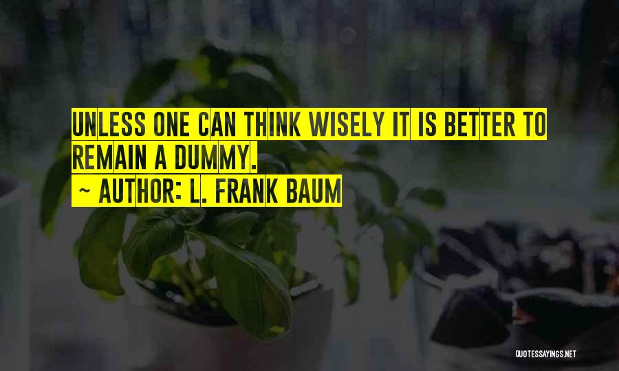 Think Wisely Quotes By L. Frank Baum