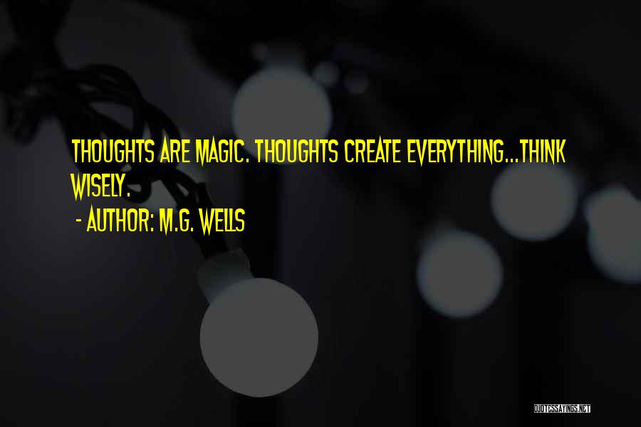 Think Wisely Quotes By M.G. Wells