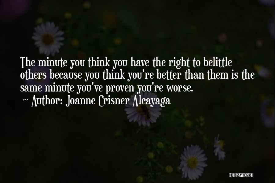 Think You Better Than Others Quotes By Joanne Crisner Alcayaga
