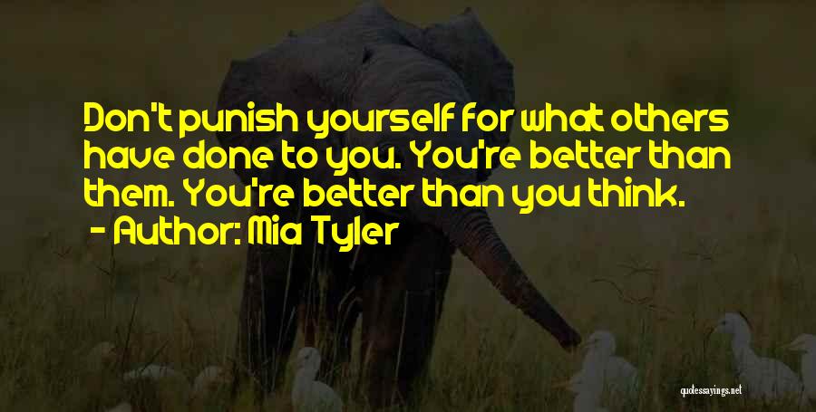 Think You Better Than Others Quotes By Mia Tyler